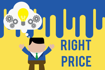 Handwriting text Right Price. Conceptual photo the amount of money that it is reasonable for the product Standing man suit hands up imaginary bubble light bulb gears working together