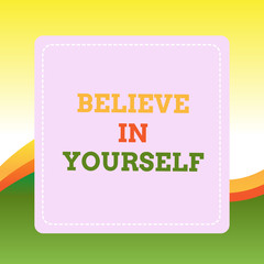 Handwriting text writing Believe In Yourself. Conceptual photo common piece of advice that you can do everything Dashed Stipple Line Blank Square Colored Cutout Frame Bright Background