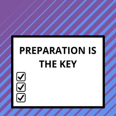 Conceptual hand writing showing Preparation Is The Key. Concept meaning it reduces errors and shortens the activities Big square background inside one thick bold black outline frame