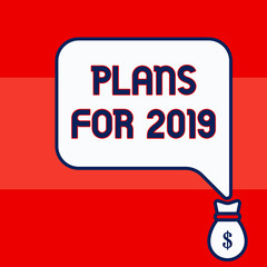 Writing note showing Plans For 2019. Business concept for an intention or decision about what one is going to do Isolated front speech bubble pointing down dollar USD money