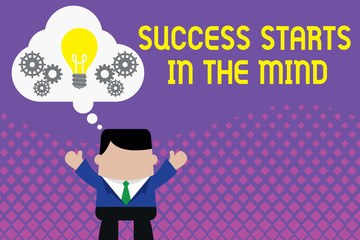 Conceptual hand writing showing Success Starts In The Mind. Concept meaning set your mind to positivity it can go a long way Man hands up imaginary bubble light bulb working together