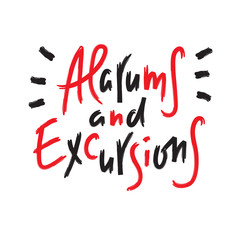 Alarums and Excursions - inspire and motivational quote. Hand drawn lettering. Youth slang, idiom. Print for inspirational poster, t-shirt, bag, cups, card, flyer, sticker, badge. Calligraphy vector