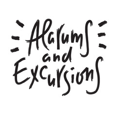 Alarums and Excursions - inspire and motivational quote. Hand drawn lettering. Youth slang, idiom. Print for inspirational poster, t-shirt, bag, cups, card, flyer, sticker, badge. Calligraphy vector