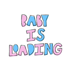 Baby Is Loading - hand lettering phrase.