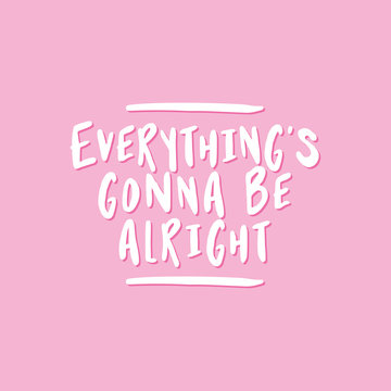 Everything is gonna be alright. - lovely lettering calligraphy quote. Handwritten wisdom greeting card. Motivation poster. Modern vector design.