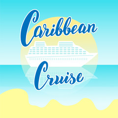Caribbean cruise lines poster. Modern lettering banner. Cruise liners tourist agency template. Postcard design. Vector eps 10.