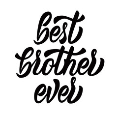 Best brother ever - black inscription on white background. Hand lettering. Template for banner, cup, flyer or gift cards. Vector illustration.