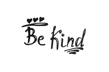 Be kind - black calligraphy lettering, motivation phrase about goodness isolated on white background