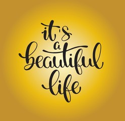 Modern vector lettering. Inspirational hand lettered quote for wall poster. Printable calligraphy phrase. T-shirt print design. It's a beautiful life