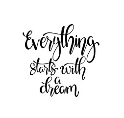 Hand drawn words. Brush pen lettering with phrase Everything starts with a dream