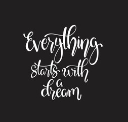 Hand drawn words. Brush pen lettering with phrase Everything starts with a dream
