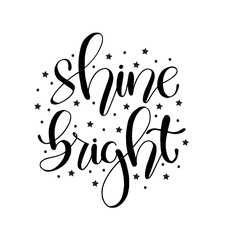 Shine bright, hand lettering inscription, positive quote to poster, printing, greeting card, vector illustration
