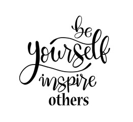Be yourself inspire others, hand lettering inscription text, motivation and inspiration positive quote, calligraphy vector illustration