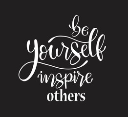 Be yourself inspire others, hand lettering inscription text, motivation and inspiration positive quote, calligraphy vector illustration