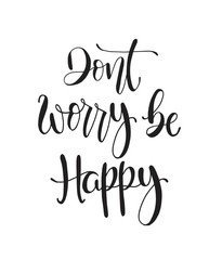 Modern vector lettering. Inspirational hand lettered quote for wall poster. Printable calligraphy phrase. T-shirt print design. Dont worry be happy