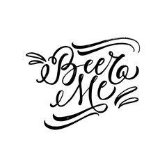 Beer me phrase. Hand drawn brush style modern calligraphy. Vector illustration of handwritten lettering. 