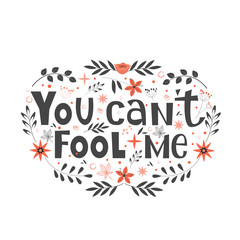 You cant fool me hand written lettering quote as apparel T-shirt print, sticker and postcard. Vector illustration with doodle on background