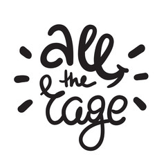 All the rage - simple inspire  motivational quote. Hand drawn lettering. Youth slang, idiom. Print for inspirational poster, t-shirt, bag, cups, card, flyer, sticker, badge. Cute funny vector writing