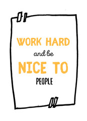 Work hard and Be nice to People quote in hipster style on dark background. Grunge vector illustration. Abstract typography motivation concept.