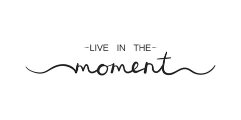 Live in the moment, inspirational lettering quote. Typography slogan for t shirt printing, graphic design