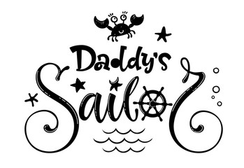 Daddy's sailor quote. Baby shower hand drawn calligraphy and grotesque style lettering logo phrase.