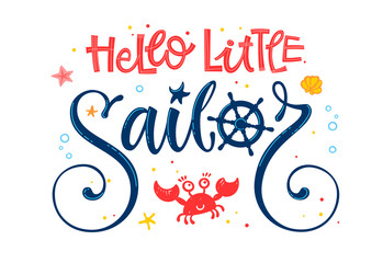 Hello little sailor quote. Baby shower hand drawn calligraphy style lettering logo phrase.