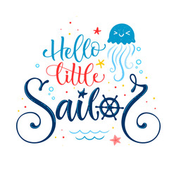 Hello little sailor quote. Baby shower hand drawn calligraphy style lettering logo phrase. Colorful blue, pink, yellow text. Doodle crab, starfish, jellyfish, sand, sea waves, bubbles design. 