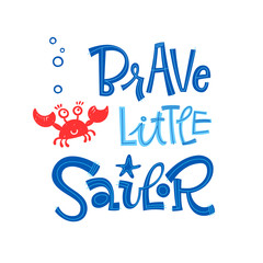 Brave little sailor quote. Simple colorful baby shower hand drawn grotesque script style lettering vector logo phrase.