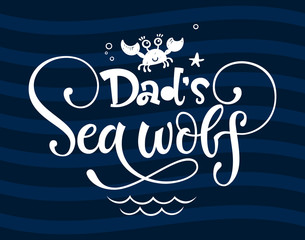 Dad's Sea wolf quote. Simple white color baby shower hand drawn grotesque script style lettering vector logo phrase.