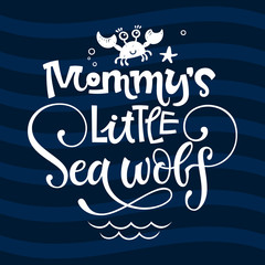 Mommy's little Sea wolf quote. Simple white color baby shower hand drawn grotesque script style lettering vector logo phrase.