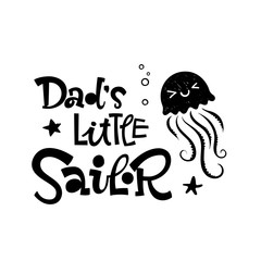 Dad's little sailor quote. Simple black color baby shower hand drawn grotesque script style lettering vector logo phrase.