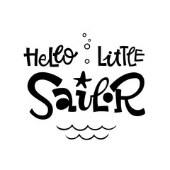 Hello little sailor quote. Simple black color baby shower hand drawn grotesque script style lettering vector logo phrase.