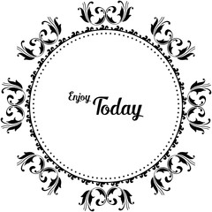 Vector illustration modern card of enjoy today with beautiful wreath frame