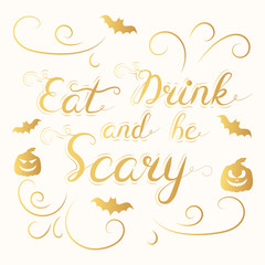 Eat drink and be scary gold phrase. Halloween holiday quote poster or gold text banner. Vector isolated october calligraphy lettering for party invitation.