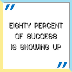 Eighty percent of success is showing up. Ready to post social media quote