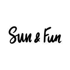 Sun and fun - Vector hand drawn lettering phrase. Modern brush calligraphy