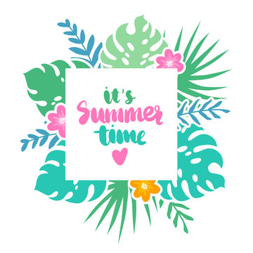 It's summer time. Vector frame with tropical leaves, flowers and lettering.