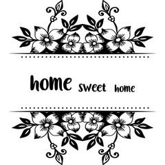 Vector illustration beautiful flower frame for decoration of home sweet home