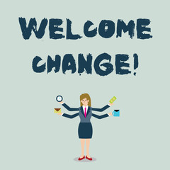 Handwriting text Welcome Change. Conceptual photo to accept with pleasure the occurrence Longawaited change Businesswoman with Four Arms Extending Sideways Holding Workers Needed Item