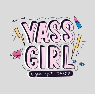 Yass girl you got this inspirational design with doodles for greeting cards, prints, textile etc. Motivational girl quote with thunder, heart, eyes, lashes and lipstick. Girl power concept.