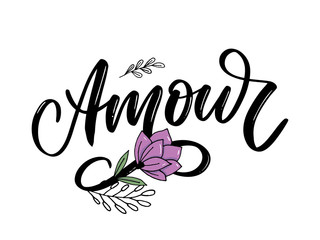 Amour. Vector handwritten lettering with hand drawn flowers. Template for card, poster, banner, print for t-shirt, pin, badge, patch slogan