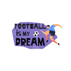 Football concept hand drawn color illustration. Men in sportswear modern characters. Football is my dream hand drawn lettering with running soccer player.