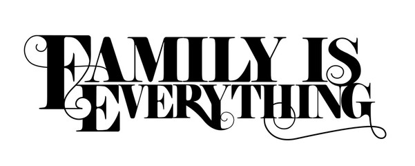 Family is everything quote design