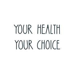 Your Health Your Choice. Motivational saying. Handmade lettering. Dieting or good health concept. Vector 8 EPS.