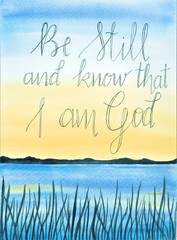 This is a handmade painting, using watercolors. It says: Be still and know that I am God.