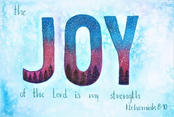 This is a handmade painting, using watercolors. It says The JOY of the lord is my strength.