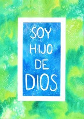This is a handmade painting, using watercolors. It says Soy hijo de Dios, I am son of God.