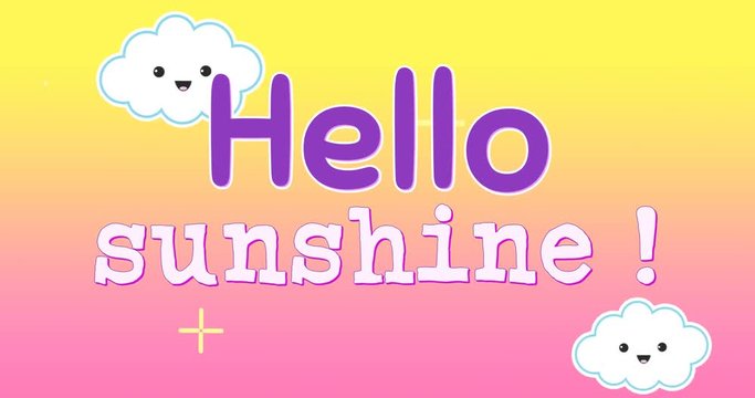 Animation of words Hello sunshine appearing with clouds 4k