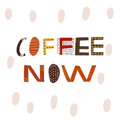 Coffee vector print with text Coffee now. Hand drawn original  lettering.