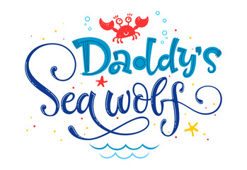 Daddy's Sea wolf quote. Simple white color baby shower hand drawn lettering vector logo phrase.
